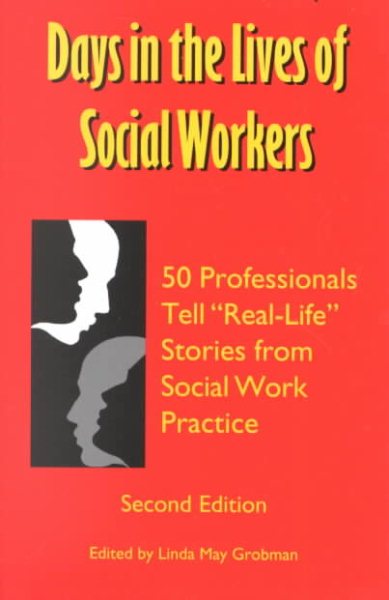 Days In The Lives Of Social Workers: 50 Professionals Tell "Real-Life" Stories From Social Work Practice