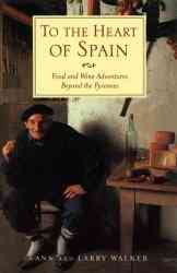 To the Heart of Spain: Food and Wine Adventures Beyond the Pyrenees