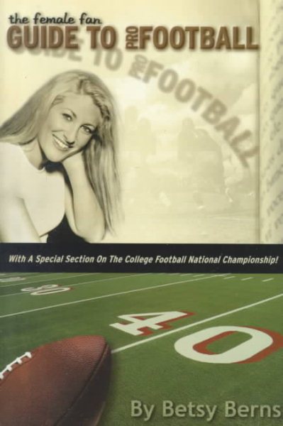 The Female Fan Guide to Pro Football: With a Special Section on the College Football National Championship! (Female Fan Guide Series)