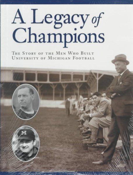 A Legacy of Champions: The Story of the Men Who Built University of Michigan Football cover