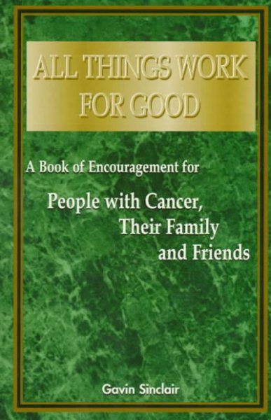 All Things Work for Good: A Book of Encouragement for People with Cancer, Their Family and Friends cover