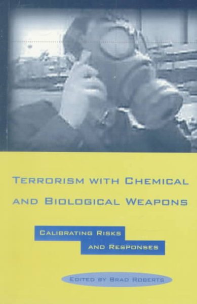 Terrorism With Chemical and Biological Weapons: Calibrating Risks and Responses cover