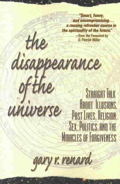The Disappearance of the Universe: Straight Talk About Illusions, Past Lives, Religion, Sex, Politics, and the Miracles of Forgiveness cover