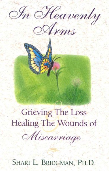 In Heavenly Arms: Grieving the Loss and Healing the Wounds of Miscarriage cover
