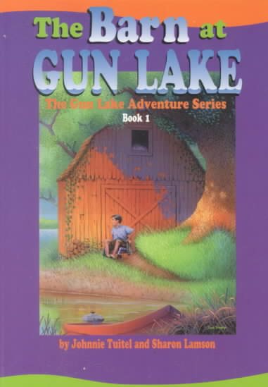 The Barn at Gun Lake (Tuitel, Johnnie, The Gun Lake Adventure Series, Bk. 1.)