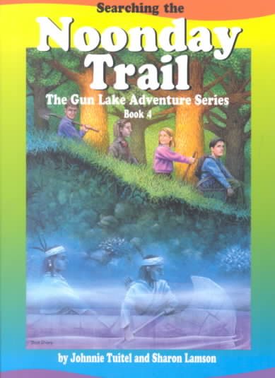 Searching the Noonday Trail (Tuitel, Johnnie, The Gun Lake Adventure Series, Bk.4.) cover