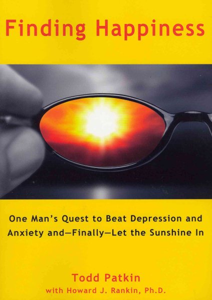 Finding Happiness: One Man's Quest to Beat Depression and Anxiety and--Finally--Let the Sunshine In