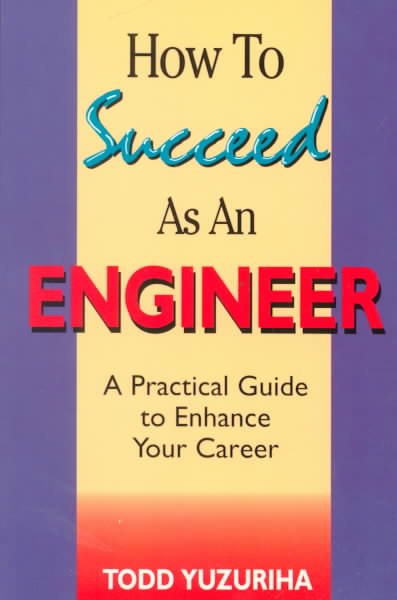 How to Succeed As an Engineer: A Practical Guide to Enhance Your Career cover