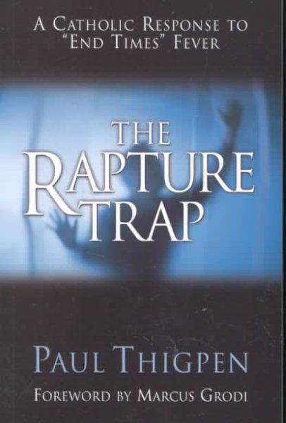 The Rapture Trap: A Catholic Response to End Times Fever cover