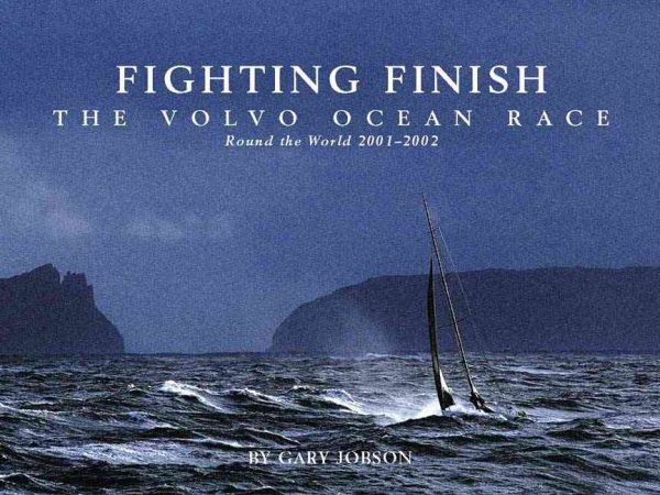 Fighting Finish: The Volvo Ocean Race: Round the World 20012002 cover