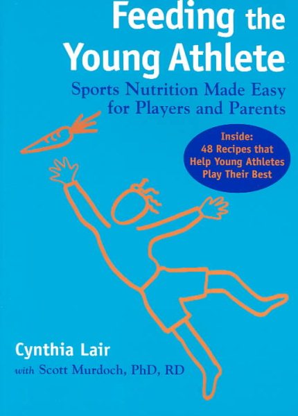 Feeding the Young Athlete: Sports Nutrition Made Easy for Players and Parents cover