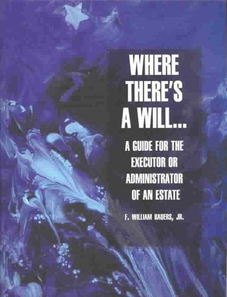 Where There's a Will: A Guide for the Executor or Administrator of the Estate of a Decedent cover