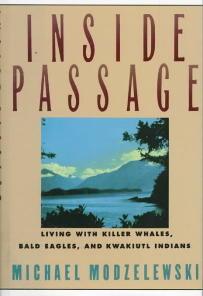 Inside Passage: Living With Killer Whales, Bald Eagles, and Kwakiutl Indians cover
