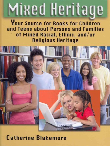 Mixed Heritage: Your Source for Books for Children and Teens about Persons and Families of Mixed Racial, Ethnic, and/or Religious Heritage cover