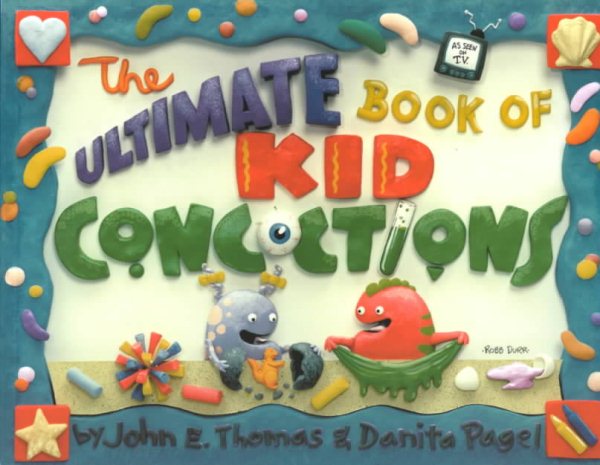 The Ultimate Book of Kid Concoctions: More Than 65 Wacky, Wild & Crazy Concoctions cover
