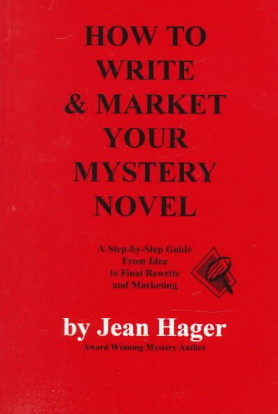 How to Write and Market Your Mystery Novel: A Step-By-Step Guide from Idea to Final Rewrite and Marketing cover