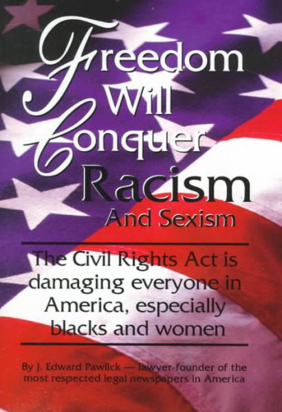 Freedom Will Conquer Racism and Sexism: The 'Civil Rights ACT' is Damaging Everyone in Our Country... Especially Blacks and Women cover