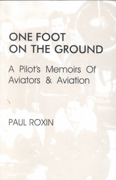 One Foot on the Ground: A Pilot's Memoirs of Aviators & Aviation