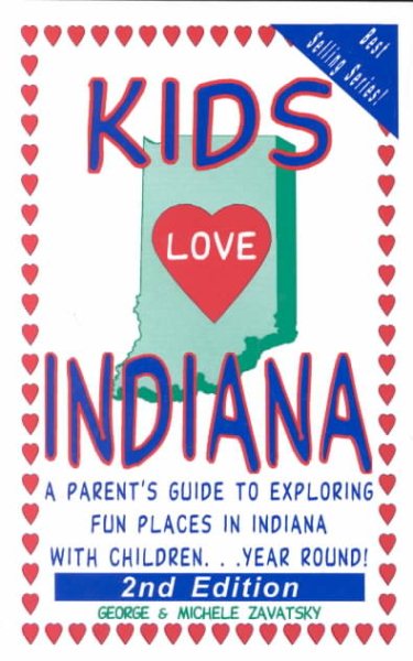 Kids Love Indiana: A Parent's Guide to Exploring Fun Places in Indiana With Children...Year Round! cover