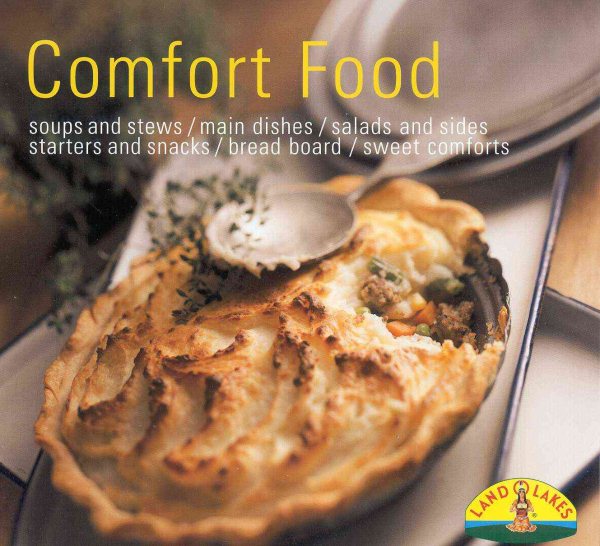 Comfort Food: Soups/Stew/Casseroles/One Dish Fare/Salads/Sides/Breads/Muffins/Snacks/Desserts (Land O' Lakes)