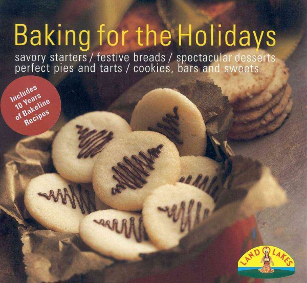 Baking for the Holidays: Savory Starters, Festive Breads, Spectacular Desserts, Perfect Pies and Tarts, Cookies, Bars and Sweets cover