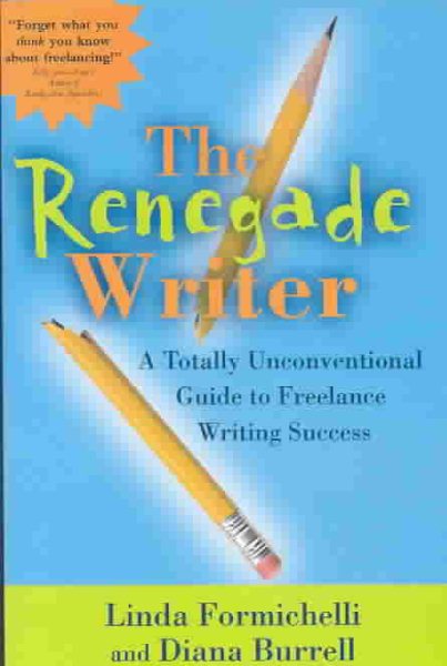 The Renegade Writer: A Totally Unconventional Guide to Freelance Writing Success cover