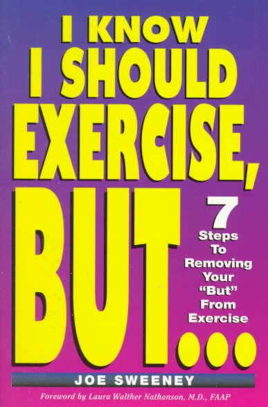 I KNOW I SHOULD EXERCISE, BUT...7 Steps To Removing Your "But" From Exercise cover