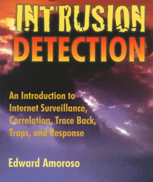 Intrusion Detection: An Introduction to Internet Surveillance, Correlation, Trace Back, Traps, and Response