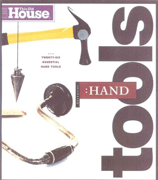 Essential Hand Tools: 26 Essential Tools to Renovate and Repair Your Home (Essential (This Old House Books)) cover