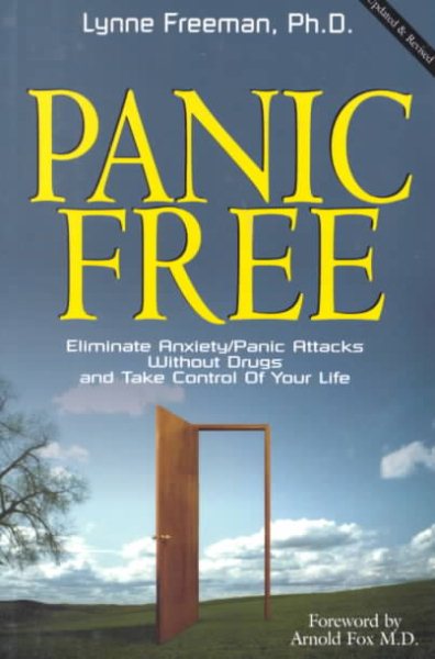Panic Free : Eliminate Anxiety / Panic Attacks Without Drugs and Take Control of Your Life cover