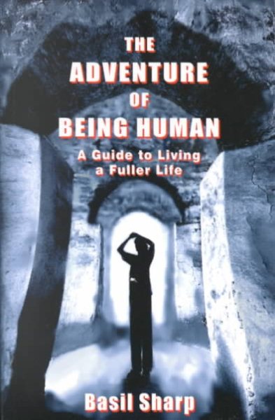 The Adventure of Being Human: A Guide to Living a Fuller Life cover