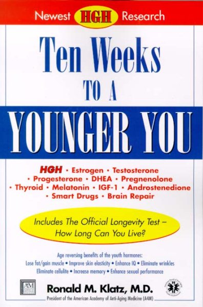 Hormones of Youth: Grow 10 years younger in 10 weeks with the new therapeutics of Anti-Aging Medicine