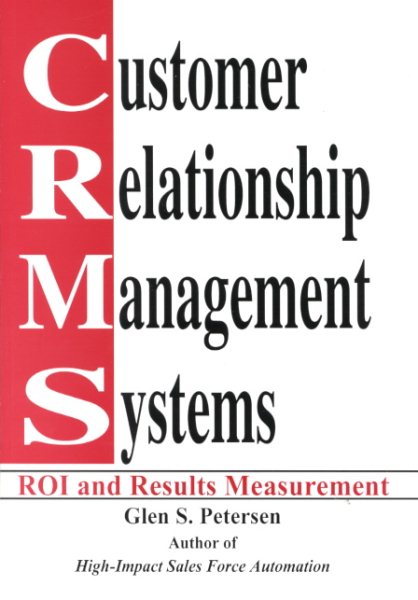 Customer Relationship Management Systems: ROI and Results Measurement cover
