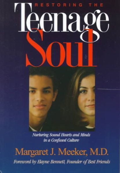 Restoring the Teenage Soul : Nurturing Sound Hearts and Minds in a Confused Culture cover