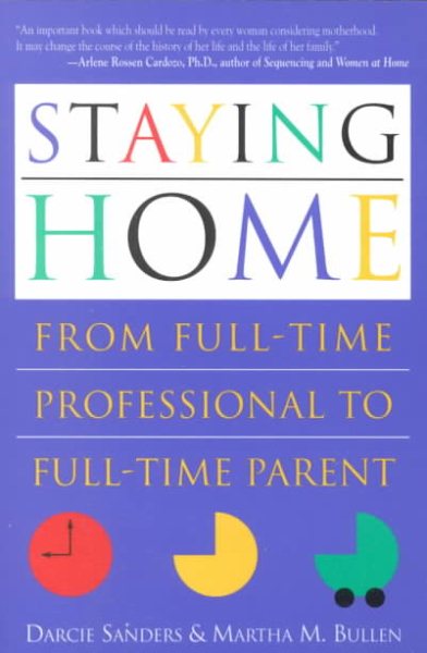 Staying Home: From Full-Time Professional to Full-Time Parent cover