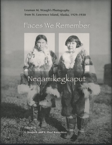 Faces We Remember: Neqamikegkaput (Arctic Studies Center Contibutions to Circumpolar Anthropolgy, 9)