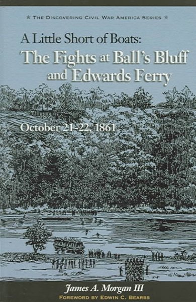 Little Short of Boats: The Fights at Ball's Bluff and Edward's Ferry, October 21-22, 1861 (The Discovering Civil War America Series)