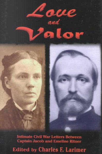 Love and Valor : Intimate Civil War Letters Between Captain Jacob and Emeline Ritner