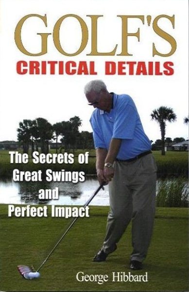 Golf's Critical Details, the Secrets of Great Swings and Perfect Impact cover