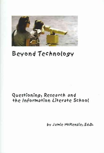 Beyond Technology: Questioning, Research, and the Information Literate School cover