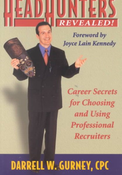 Headhunters Revealed! Career Secrets for Choosing and Using Professional Recruiters cover