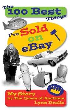 The 100 Best Things I've Sold on eBay: My Story by The Queen of Auctions (The 100 Best Things I'Ve Sold, 1)