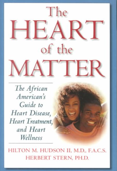The Heart of the Matter: The African American's Guide to Heart Disease, Heart Treatment, and Heart Wellness