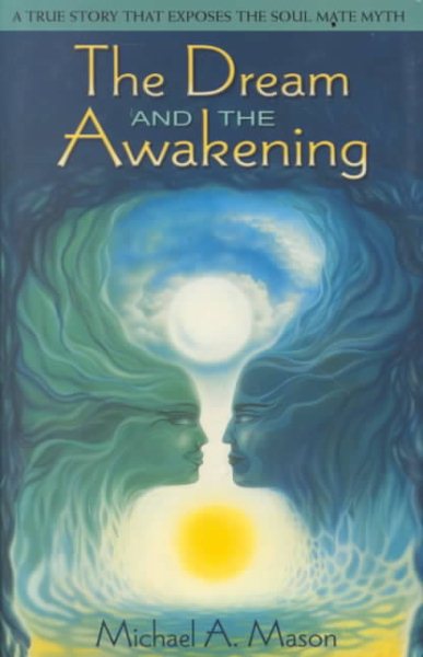 The Dream and the Awakening: A True Story That Exposes the Soul Mate Myth cover