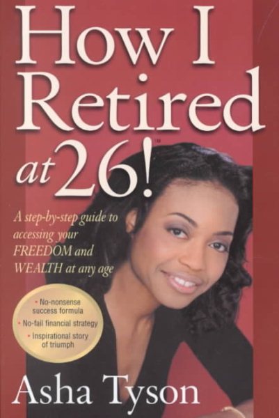 How I Retired at 26! A Step-by-Step Guide to Accessing Your Freedom and Wealth at Any Age cover