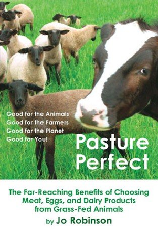 Pasture Perfect: How You Can Benefit from Choosing Meat, Eggs, and Dairy Products from Grass-Fed Animals cover