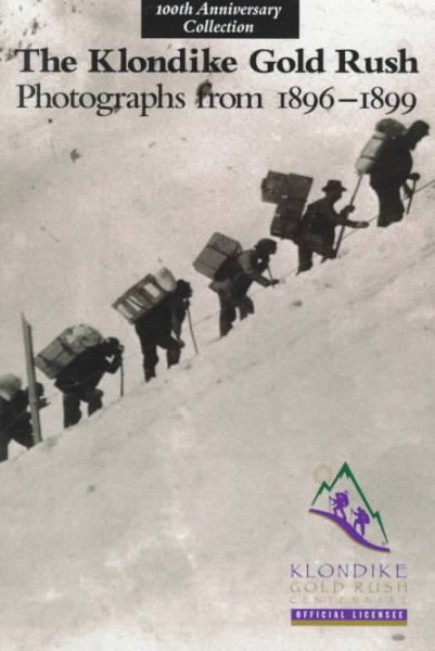 The Klondike Gold Rush: Photographs from 1896-1899 cover