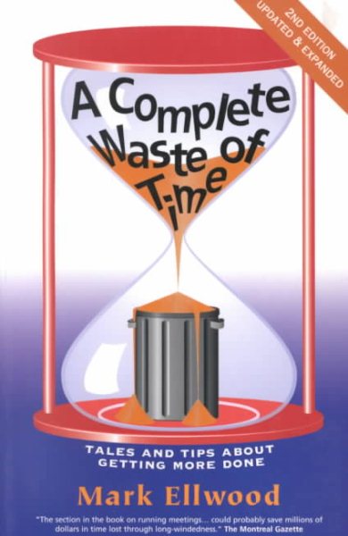 A Complete Waste of Time: Tales and Tips About Getting More Done cover