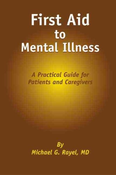 First Aid to Mental Illness: A Practical Guide for Patients and Caregivers