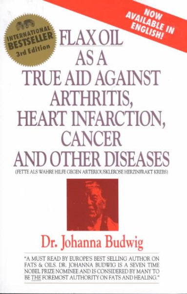 Flax Oil as a True Aid Against Arthritis, Heart Infarction, Cancer and Other Diseases, 3rd Edition cover